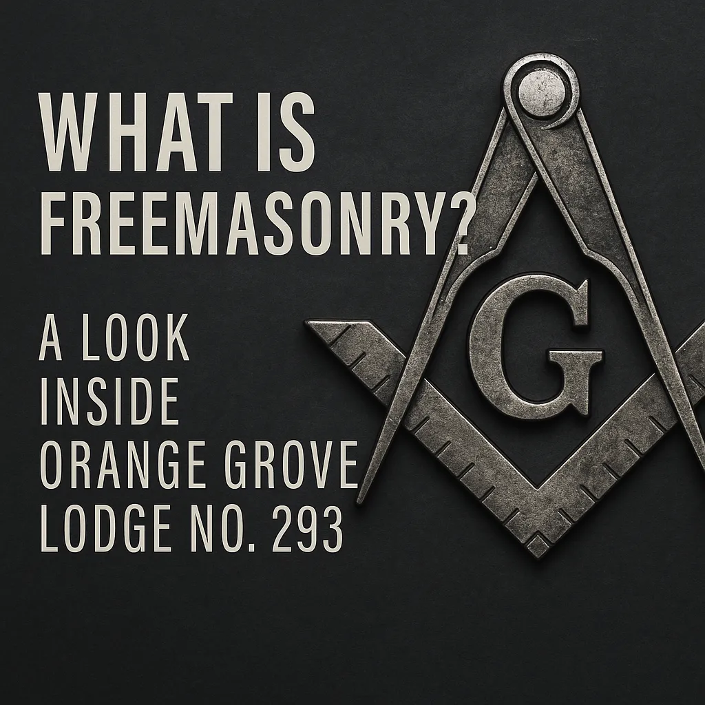 What Is Freemasonry? Discover Orange Grove Lodge No. 293 in Orange County
